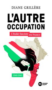 L'autre Occupation L'Italie fasciste en France - 1940-1943