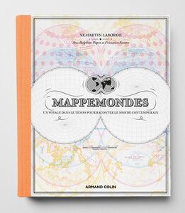 Mappemondes Un voyage dans le temps pour raconter le monde contemporain