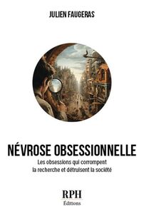 Névrose obsessionnelle Les obsessions qui corrompent la recherche et détruisent la société