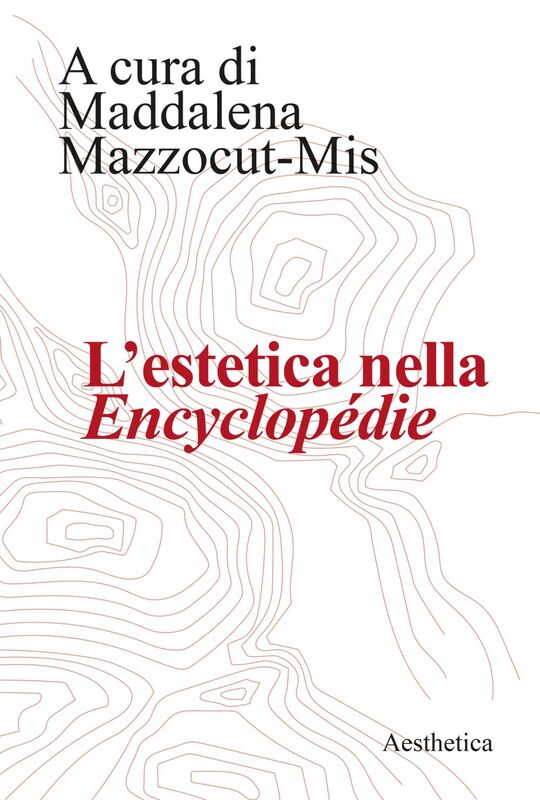L’estetica nella Encyclopédie Saggi critici e selezione antologica a cura di Maddalena Mazzocut-Mis