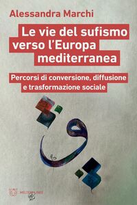 Le vie del sufismo verso l’Europa mediterranea Percorsi di conversione, diffusione e trasformazione sociale