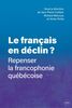Le français en déclin? Repenser la francophonie québécoise