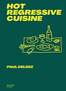 Hot regressive cuisine + de 100 recettes par Paul Delrez