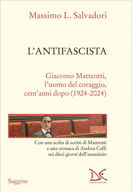 L'antifascista Giacomo Matteotti, l’uomo del coraggio, cent’anni dopo (1924-2024)