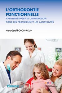 L’ORTHODONTIE FONCTIONNELLE Apprentissages et coopération pour les praticiens et les assistantes
