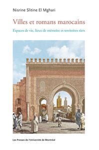 Villes et romans marocains Espaces de vie, lieux de mémoire et territoires tiers