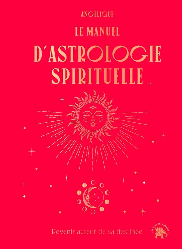 Le manuel d'astrologie spirituelle Devenir acteur de sa destinée