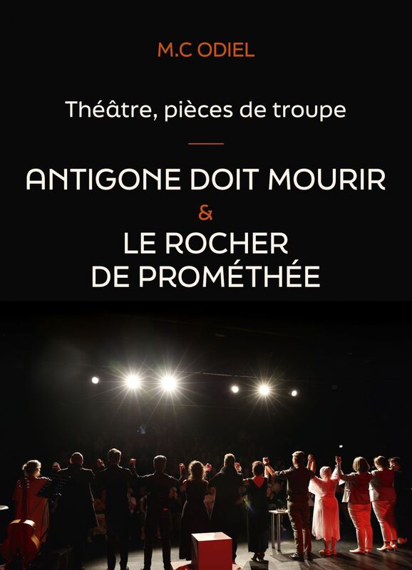 Théâtre,  pièces de troupe :  Antigone doit mourir - Le rocher de Prométhée