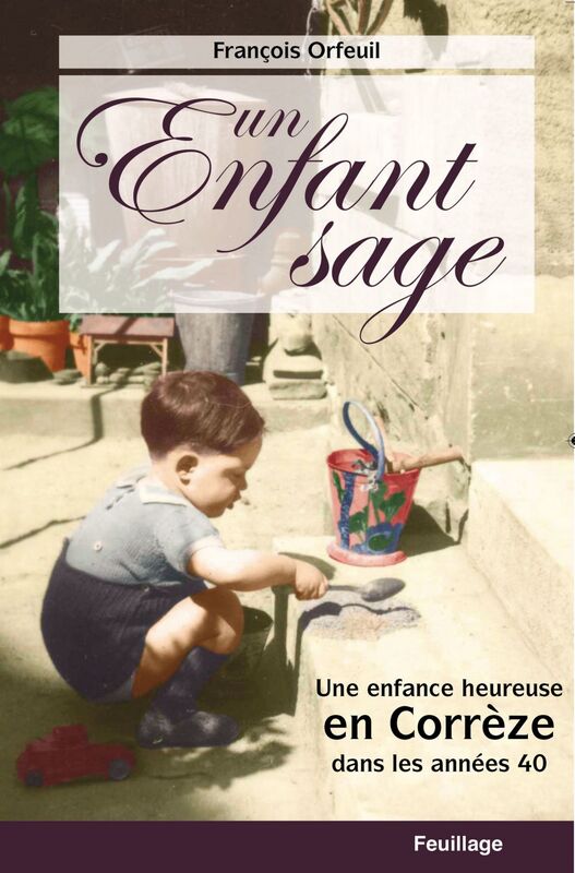 Un enfant sage Une enfance heureuse en Corrèze dans les années 40