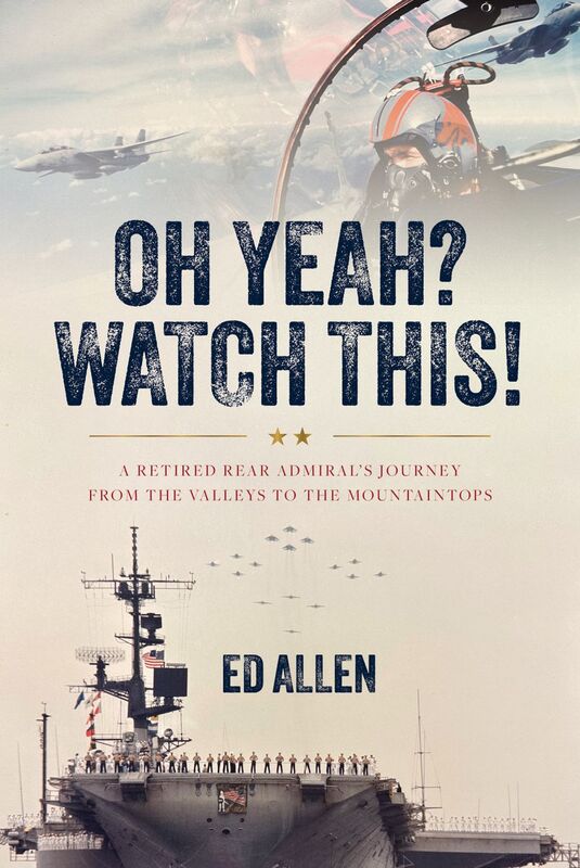 Oh Yeah? Watch This! A Retired Rear Admiral's Journey from the Valleys to the Mountaintops
