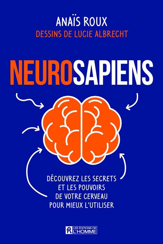 Neurosapiens Découvrez les secrets et les pouvoirs de votre cerveau pour mieux l'utiliser
