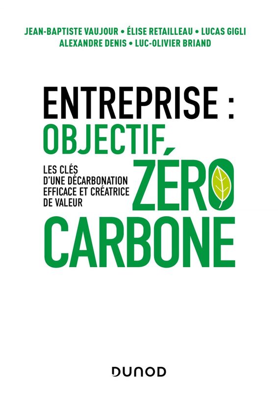 Entreprise : objectif zéro carbone Les clés d'une décarbonation efficace et créatrice de valeur
