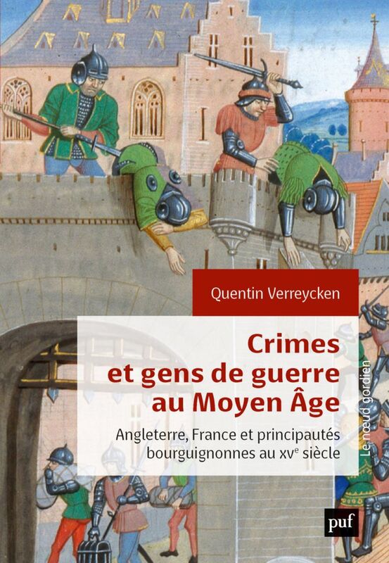Crimes et gens de guerre au Moyen Âge Angleterre, France et principautés bourguignonnes au XVe siècle