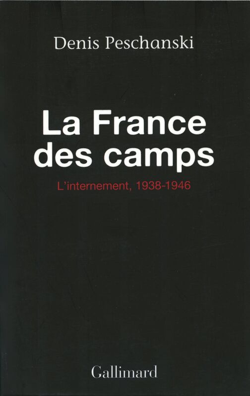 La France des camps. L'internement (1938-1946)