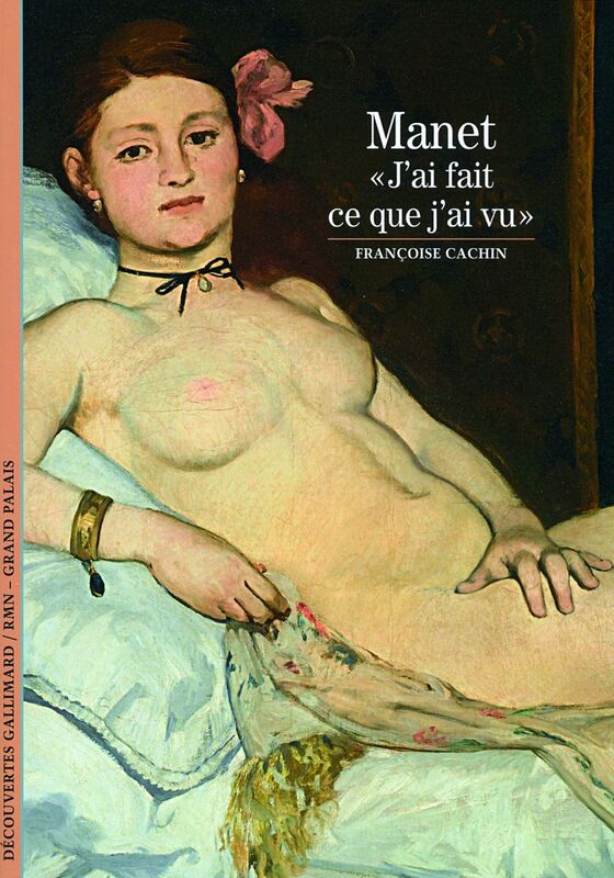 Manet - Découvertes Gallimard « J'ai fait ce que j'ai vu »