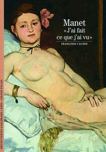 Manet - Découvertes Gallimard « J'ai fait ce que j'ai vu »