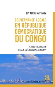 Gouvernance locale en République démocratique du Congo Articulations de la décentralisation