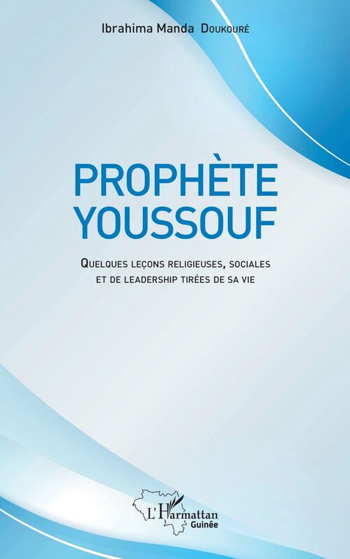 Prophète Youssouf Quelques leçons religieuses, sociales et de leadership tirées de sa vie