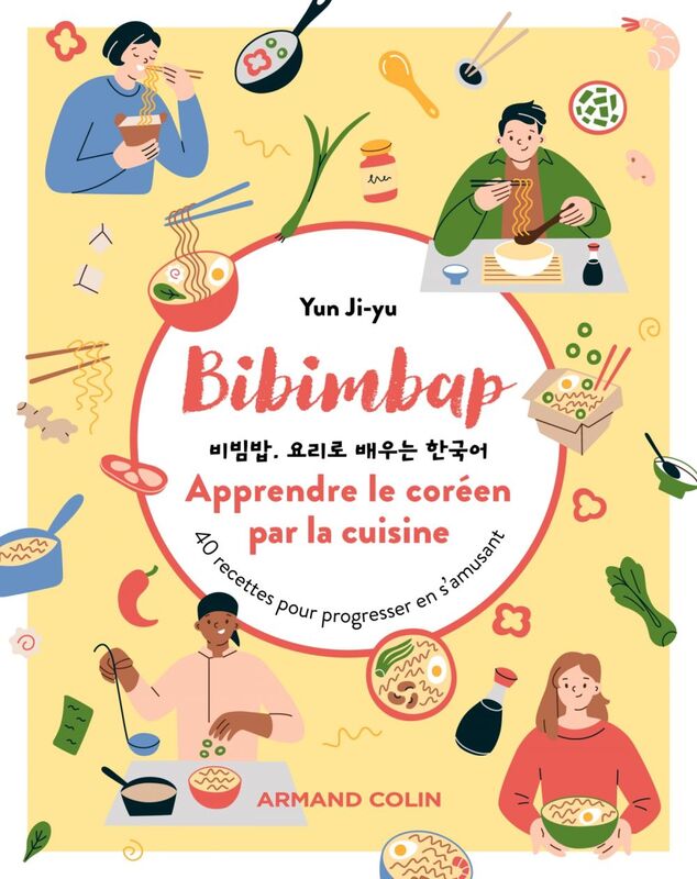Bibimbap. Apprendre le coréen par la cuisine 40 recettes pour progresser en s'amusant