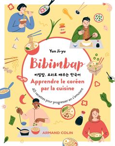 Bibimbap. Apprendre le coréen par la cuisine 40 recettes pour progresser en s'amusant