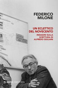 Un eclettico del Novecento Indagini sulla scrittura di Alfredo Giuliani