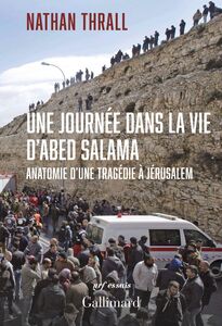 Une journée dans la vie d'Abed Salama. Anatomie d'une tragédie à Jérusalem
