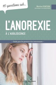 10 questions sur... L'anorexie à l'adolescence Guide pour les parents et les intervenants