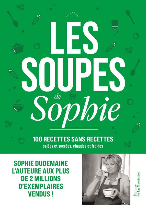 Les Soupes de Sophie 100 recettes sans recettes