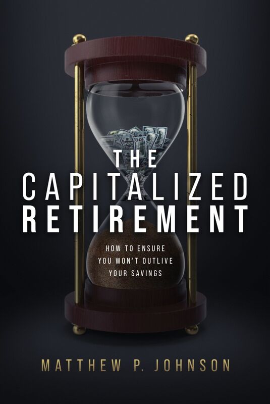 The Capitalized Retirement How to Ensure You Won't Outlive Your Savings