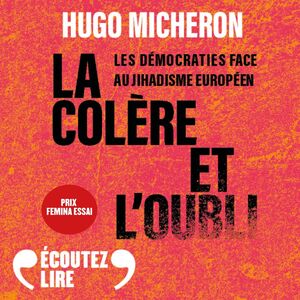 Hugo Micheron - La colère et l'oubli : les démocraties face au