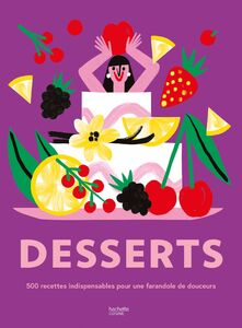 Desserts 500 recettes indispensables pour une farandole de douceurs !