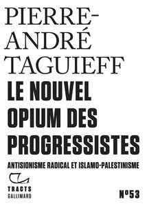 Tracts (N°53) - Le Nouvel Opium des progressistes. Antisionisme radical et islamo-palestinisme