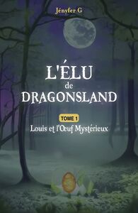 L'Élu de Dragonsland - Tome 1 Louis et l'Oeuf Mysterieux