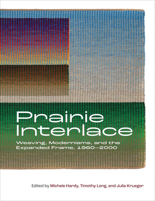 Prairie Interlace Weaving, Modernisms, and the Expanded Frame, 1960-2000