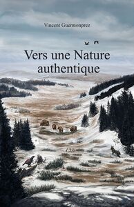 Vers une Nature authentique Le réensauvagement du territoire français - Vivre avec une nature reconstituée