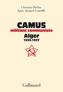 Albert Camus, militant communiste. Alger, 1935-1937