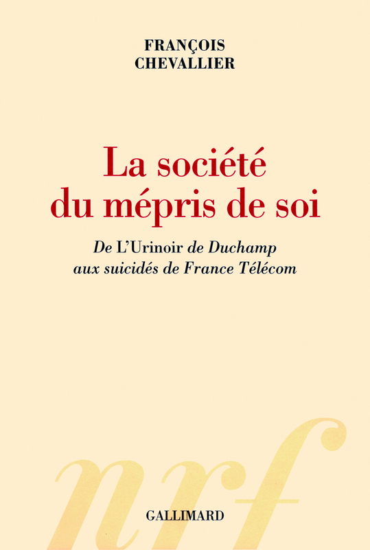 La société du mépris de soi. De "L'Urinoir" de Duchamp aux suicidés de France Télécom