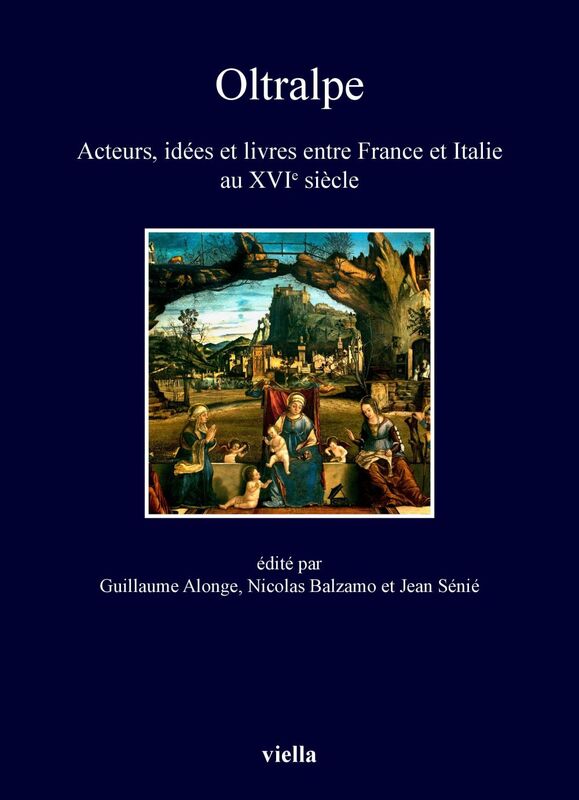 Oltralpe Acteurs, idées et livres entre France et Italie au XVIe siècle