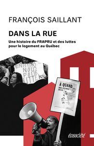 Dans la rue Une histoire du FRAPRU et des luttes pour le logement au Québec