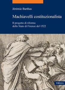 Machiavelli costituzionalista Il progetto di riforma dello Stato di Firenze del 1522