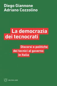 La democrazia dei tecnocrati Discorsi e politiche dei tecnici al governo in Italia