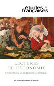 Études françaises. Volume 59, numéro 1, 2023 Lectures de l’économie. Comment dire un imaginaire économique ?