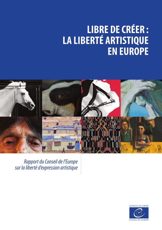 Libre de créer: la liberté artistique en Europe Rapport du Conseil de l’Europe sur la liberté d’expression artistique