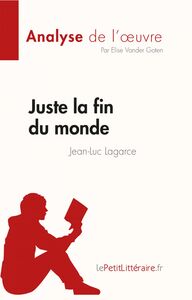 Juste la fin du monde de Jean-Luc Lagarce (Fiche de lecture) Analyse complète et résumé détaillé de l'oeuvre