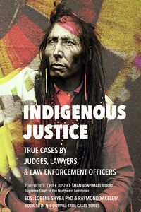 Indigenous Justice True Cases by Judges, Lawyers, and law Enforcement Officers