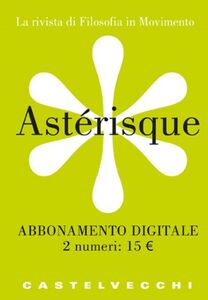 Astérisque -  abbonamento digitale 2 numeri La rivista di Filosofia in Movimento