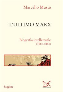 L'ultimo Marx Biografia intellettuale (1881-1883)