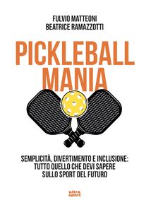 Pickleball mania Semplicità, divertimento e inclusione: tutto quello che dvi sapere sullo sport del futuro