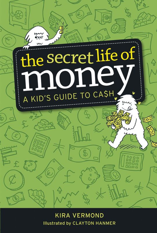 The Secret Life of Money A Kid's Guide to Cash