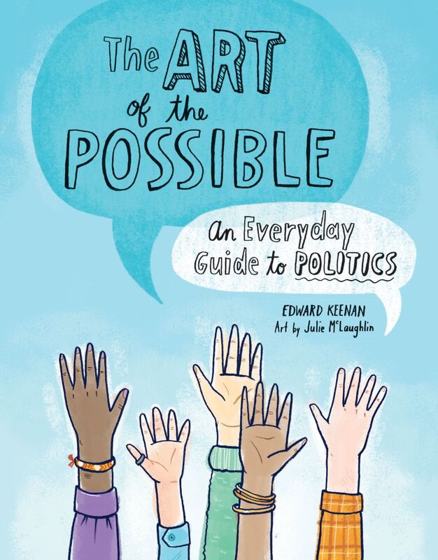 The Art of the Possible An Everyday Guide to Politics